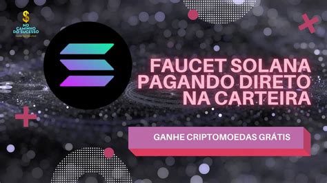 Faucet Solana Pagando Direto Na Carteira Ganhe Criptomoedas Gr Tis