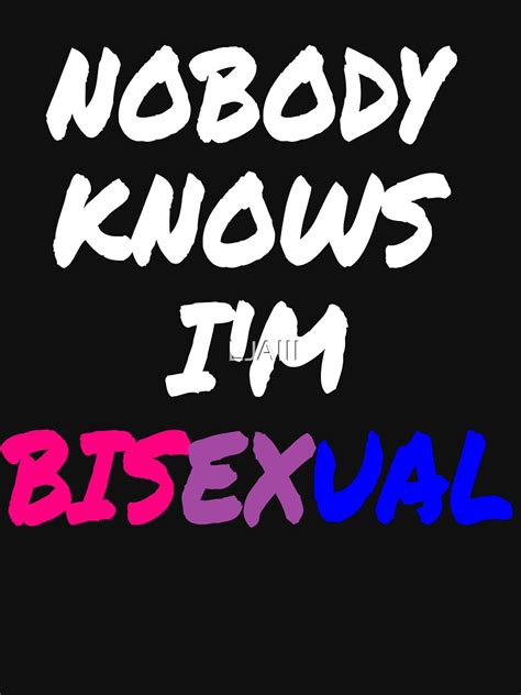 Nobody Knows I M Bisexual T Shirt For Sale By Ljaiii Redbubble