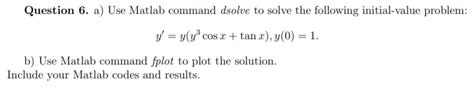 Solved Question 6 A Use Matlab Command Dsolve To Solve The