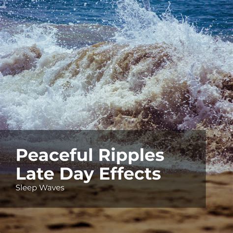 Peaceful Ripples Late Day Effects Album By Sleep Waves Spotify