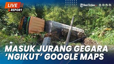 Gegara Ikuti Google Maps Truk Tangki Tak Kuat Nanjak Terguling Ke