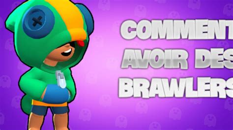 COMMENT AVOIR TOUS LES BRAWLERS BRAWL STARS FR YouTube