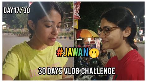 30 Days Vlog Challenge Day 17 We Watched Jawan 🫢 Youtube