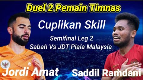 Skill Saddil Ramdani Vs Jordi Amat Highlight Jdt Vs Sabah 2022 Terbaru