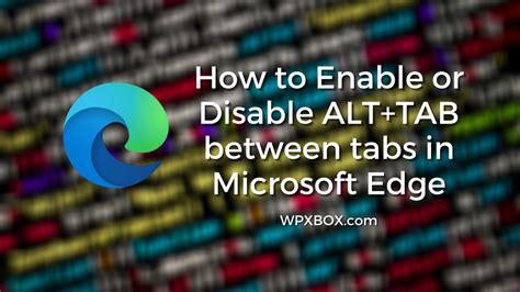 How To Enable Or Disable Alttab Between Tabs In Microsoft Edge