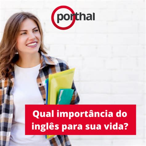 Qual importância do inglês para sua vida Escola Porthal