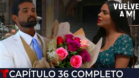 Vuelve A M Cap Tulo Completo Braulio Le Pide Matrimonio A Nuria