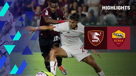 Salernitana Roma 0 1 Video Highlights Gol E Sintesi Partita Dazn