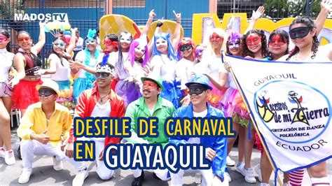 Desfile Guayaquil Es Mi Destino En Carnaval Parte Youtube