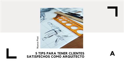 Tips Para Tener Clientes Satisfechos Como Arquitecto Arquin Tpolis