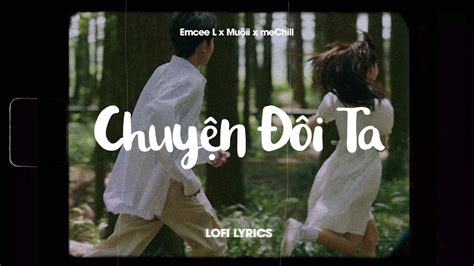 Chuyện Đôi Ta Lofi Lyrics Emcee L Da LAB x Muộii x meChill YouTube