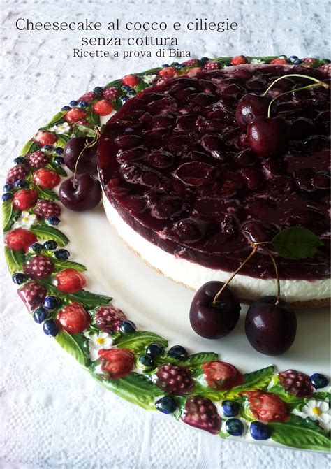 Cheesecake Al Cocco E Ciliegie Senza Cottura Ricette A Prova Di Bina