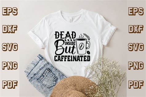 Dead Inside But Caffeinated Svg Coffee Graphic By Svg T Shirt Design