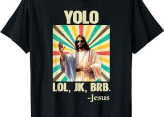 Yolo Lol Jk Brb Jesus Funny Easter Christians Resurrection T Shirt