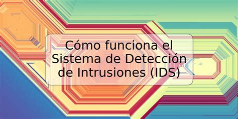 C Mo Funciona El Sistema De Detecci N De Intrusiones Ids Trspos