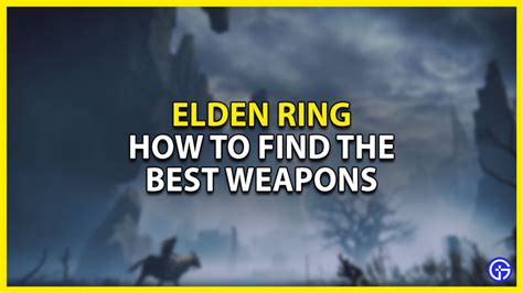 How To Find The Best Weapons In Elden Ring? - Gamer Tweak