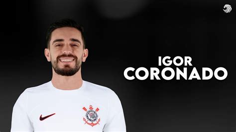 Igor Coronado Bem Vindo Ao Corinthians Skills Goals Hd Youtube