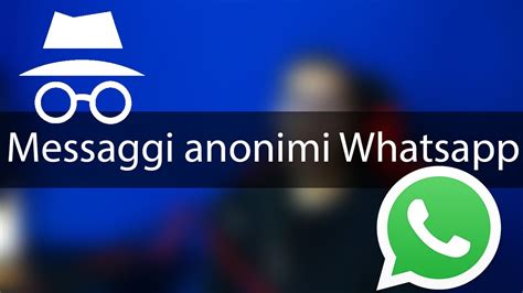 Come Inviare Messaggi Anonimi Con Whatsapp Youtube