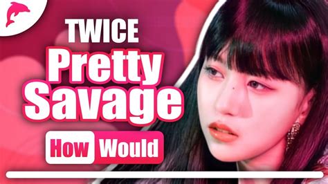 How Would Twice Sing Pretty Savage Blackpink Linedistribution Youtube