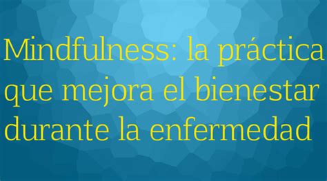 La Práctica Del Mindfulness Como Vía Para Mejorar El Bienestar En La