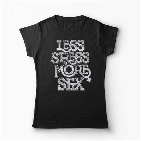 Less Stress More Sex Shirt Funny T Shirts For Men Women T Etsy