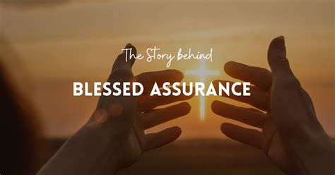 Inspiring Story Behind 'Blessed Assurance' With Hymn Lyrics And Meaning ...