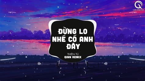 Đừng Lo Nhé Có Anh Đây Qinn Remix Thiên Tú ♫ Nếu Mai Sau Anh Và