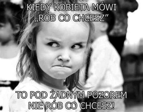 Najlepsze Memy O Kobietach Kobieta Ma Zawsze Racj Domy L Si Takie