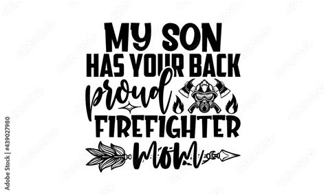 My Son Has Your Back Proud Firefighter Mom Firefighter T Shirts