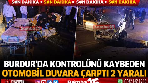 Burdur Da Trafik Kazas Yaral Burdur Haber Burdur Haberleri