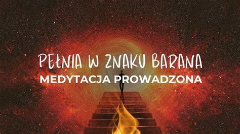 Medytacja Prowadzona Magiczna Podr Przez Pe Ni W Znaku Barana Youtube