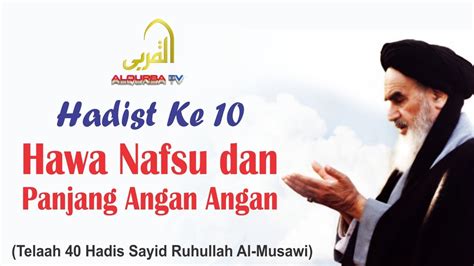 Telaah 40 Hadis Sayid Ruhullah Al Musawi Hawa Nafsu Dan Panjang Angan Angan Hadis Ke 10