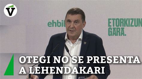 Otegi No Concurrir Como Candidato A Lehendakari A Las Pr Ximas