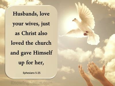 Ephesians 5:25 Husbands, love your wives, just as Christ also loved the ...