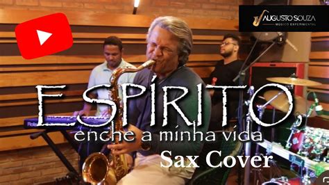 Esp Rito Enche Minha Vida Augusto Sax Cover Youtube