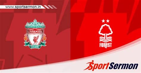 Liverpool Vs Nottingham Forest Preview Prediction