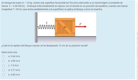 Resuelto Un Bloque De Masa M 10 Kg Sobre Una Superficie Chegg Mx