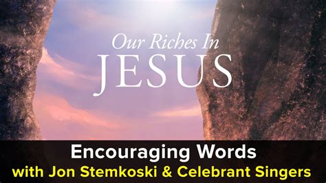 Our Riches In Jesus Encouraging Words With Jon Stemkoski 122 Youtube