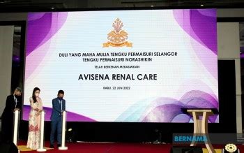 Bernama Tengku Permaisuri Selangor Berkenan Rasmi Avisena Renal Care