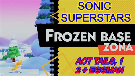 FROZEN BASE ACT 1 TAILS 2 JEFE SONIC SUPERSTARS HISTORIA 10