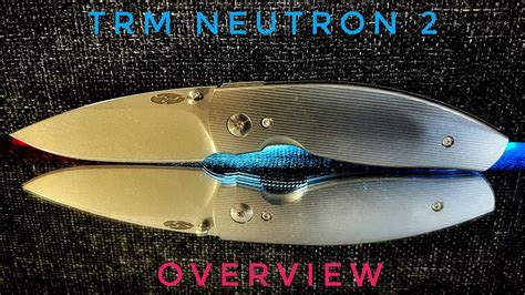 Trm Three Rivers Manufacturing Neutron 2 Knife Overview American