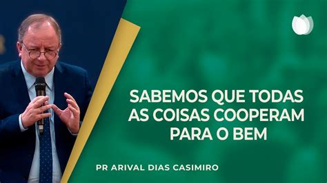 Todas As Coisas Cooperam Para O Bem Rev Arival Dias Casimiro Ipp