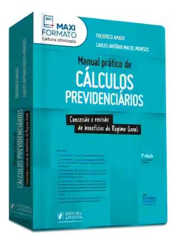 Manual Prático De Cálculos Previdenciários Concessão E Revisão De