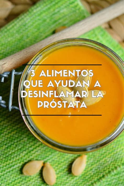 3 Alimentos Que Ayudan A Desinflamar La Próstata Remedios Caseros