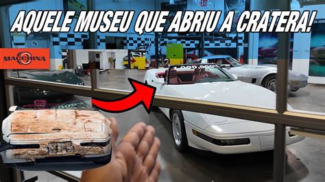 Fui No Museu Do Corvette Nos Eua E Olha O Que Encontrei Uma Cratera