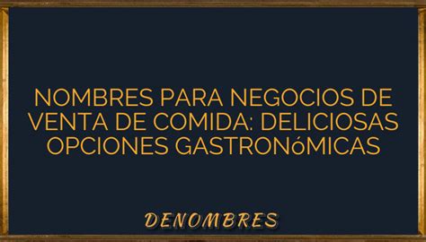 Nombres Para Negocios De Venta De Comida Deliciosas Opciones