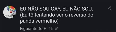 EU NÃO SOU GAY EU NÃO SOU Eu tô tentando ser o reverso do panda vermelho FiguranteDolF Th