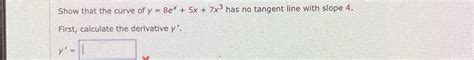 Solved Show That The Curve Of Y 8ex 5x 7x3 ﻿has No Tangent