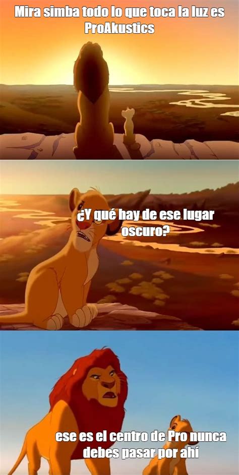 Meme Mira Simba Todo Lo Que Toca La Luz Es Proakustics Y Qu Hay De