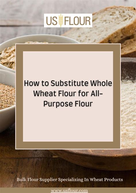 How To Substitute Whole Wheat Flour For All Purpose Flour By Us Flour